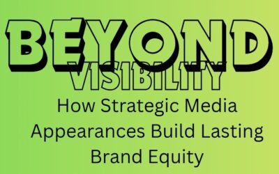 Beyond Visibility: Strategic Media Appearances Build Lasting Brand Equity